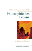 Philosophie des Lebens: Im Alltag zurechtfinden