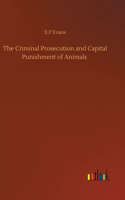 Criminal Prosecution and Capital Punishment of Animals
