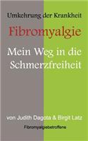 Die Umkehrung der Krankheit "Fibromyalgie: Mein Weg in die Schmerzfreiheit
