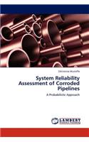 System Reliability Assessment of Corroded Pipelines