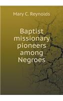 Baptist Missionary Pioneers Among Negroes