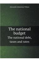 The National Budget the National Debt, Taxes and Rates