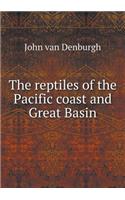 The Reptiles of the Pacific Coast and Great Basin