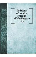 Petitions of Sundry Citizens of Washington City