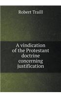 A Vindication of the Protestant Doctrine Concerning Justification