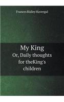 My King Or, Daily thoughts for theKing's children: (English)