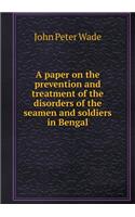 A Paper on the Prevention and Treatment of the Disorders of the Seamen and Soldiers in Bengal