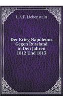 Der Krieg Napoleons Gegen Russland in Den Jahren 1812 Und 1813