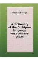 A Dictionary of the Otchipwe Language Part 2. Otchipwe-English