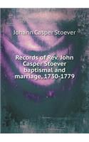 Records of Rev. John Casper Stoever Baptismal and Marriage, 1730-1779