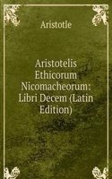 Aristotelis Ethicorum Nicomacheorum: Libri Decem (Latin Edition)