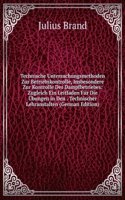 Technische Untersuchungsmethoden Zur Betriebskontrolle, Insbesondere Zur Kontrolle Des Dampfbetriebes: Zugleich Ein Leitfaden Fur Die Ubungen in Den . Technischer Lehranstalten (German Edition)