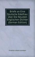 Briefe an Eine Deutsche Edelfrau: Uber Die Neusten Englischen Dichter (German Edition)