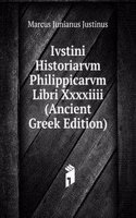 Ivstini Historiarvm Philippicarvm Libri Xxxxiiii (Ancient Greek Edition)