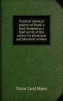 Practical chemical analysis of blood; a book designed as a brief survey of this subject for physicians and laboratory workers