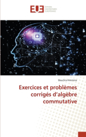 Exercices et problèmes corrigés d'algèbre commutative