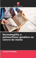 Dermatoglifia e polimorfismo genético no cancro da mama