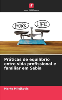 Práticas de equilíbrio entre vida profissional e familiar em Sebia