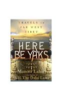 Here Be Yak 8 : A Personal Account of Travels In Far West Tibet