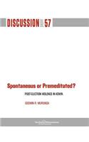 Spontaneous or Premiditated? Post-Election Violence in Kenya