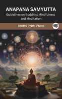 Anapana Samyutta (From Samyutta Nikaya): Guidelines on Buddhist Mindfulness and Meditation (From Bodhi Path Press)