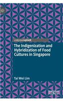 Indigenization and Hybridization of Food Cultures in Singapore