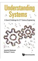 Understanding Systems: A Grand Challenge for 21st Century Engineering