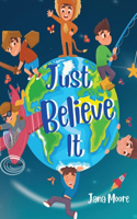 Just Believe It