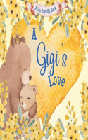 Gigi's Love!: A rhyming picture book for children and grandparents.