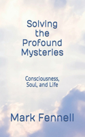 Solving the Profound Mysteries