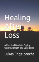 Healing After Loss: A Practical Guide to Coping with the Death of a Loved One