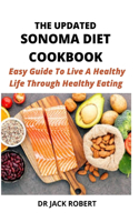 The Updated Sonoma Diet Cookbook: Easy Guide To Live A Healthy Life Through Healthy Eating