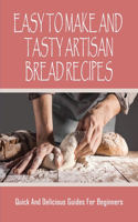Easy to Make and Tasty Artisan Bread Recipes: Quick And Delicious Guides For Beginners: Sourdough Bread Recipe With Yeast