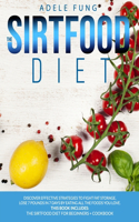 The Sirtfood Diet: Discover Effective Strategies to Fight Fat Storage, Lose 7 Pounds in 7 Days by Eating all The Foods You Love. This Book Includes: The Sirtfood Diet 