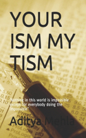 Your Ism My Tism