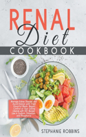 Renal Diet Cookbook: Manage Kidney Diseases and Avoid Dialysis with Fresh Flavorful Meals. Regain Control of Your Eating Lifestyle with 100+ Recipes Low in Sodium, Potas