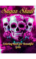 Sugar Skull Coloring Book for Beautiful Grils: Best Coloring Book with Beautiful Gothic Women, Fun Skull Designs and Easy Patterns for Relaxation