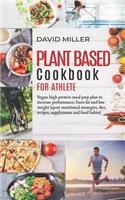 Plant Based Cookbook for Athlete: Vegan High Protein Meal Prep Plan to Increase Performance, Burn Fat and Lose Weight (Sport Nutritional Strategies, Diet, Recipes, Supplements and Fo