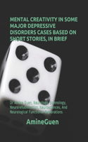 Mental Creativity in Some Major Depressive Disorders Cases Based on Short Stories, in Brief: Dr Amine Guen, Neurology, Somnology, Neurorehabilitation, Neurosciences, And Neurological Functional Explorations