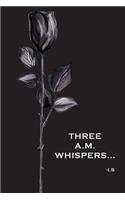 Three A.M Whispers