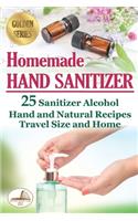 Homemade Hand Sanitizer: 25 Sanitizer Alcohol Hand and Natural Recipes. Travel Size and Home