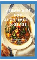 Vegan Diet for Alzheimer's Disease: reduce the risk of Alzheimer's disease with the use of Vegan diet meal plan, cookbook