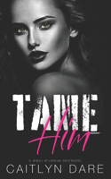 Tame Him: A Dark High School Bully Romance