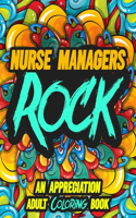 Nurse Managers Rock: AN APPRECIATION ADULT COLORING BOOK - A Perfect Birthday, Christmas or Any Occasions Gift filled with 80 gratitude, motivational and inspirational q