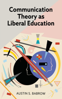 Communication Theory As Liberal Education