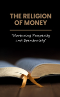 Religion of Money "Nurturing Prosperity and Spirituality"