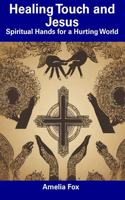 Healing Touch and Jesus: Spiritual Hands for a Hurting World