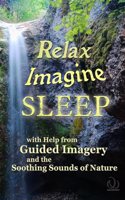 Relax Imagine Sleep: with Help from Guided Imagery and the Soothing Sounds of Nature