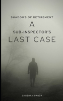 Shadows of Retirement: A Sub-Inspector's Last Case