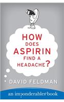 How Does Aspirin Find a Headache?: An Imponderables Book